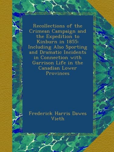 Recollections of the Crimean Campaign and the Expedition to Kinburn in 1855